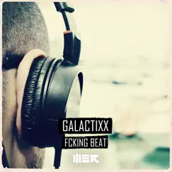 F****g Beat - Single by Galactixx album reviews, ratings, credits