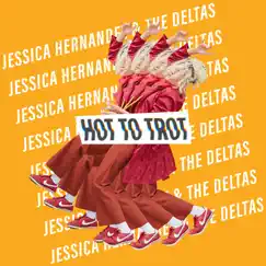 Hot to Trot - Single by Jessica Hernandez & The Deltas album reviews, ratings, credits