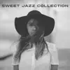Sweet Jazz Collection: Lovely Smooth Instrumental Music, Charming Atmosphere, Cool Jazzy Chillout, Romantic Cafe Moods, Melancholy album lyrics, reviews, download