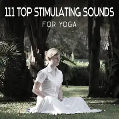 111 Top Stimulating Sounds for Yoga – Natural Music for Meditation Techniques, Healing Therapeutic Touch of New Age Music, Personal Yoga Motivation by Kundalini Yoga Group album reviews, ratings, credits