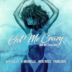 Got Me Crazy (No Better Love) [feat. K. Michelle, Rick Ross & Fabolous] - Single by DJ E-Feezy album reviews, ratings, credits