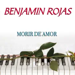 Morir De Amor - Single by Benjamin Rojas album reviews, ratings, credits