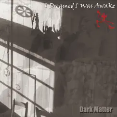 Dark Matter by I Dreamed I Was Awake album reviews, ratings, credits