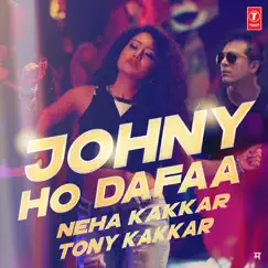 Johny Ho Dafaa - Single by Neha Kakkar & Tony Kakkar album reviews, ratings, credits