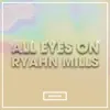 All Eyes On Ryahn Mills album lyrics, reviews, download