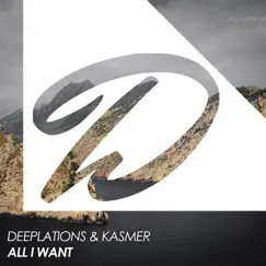 All I Want - Single by Deeplations & Kasmer album reviews, ratings, credits