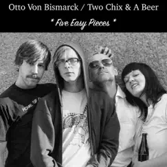 Five Easy Pieces - EP by Otto von Bismarck & Two Chix & A Beer album reviews, ratings, credits
