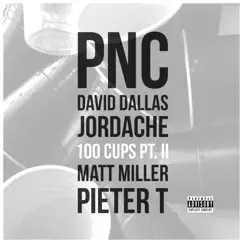 100 Cups, Pt. 2 (feat. David Dallas, Jordache, Matt Miller & Pieter T) - Single by PNC album reviews, ratings, credits