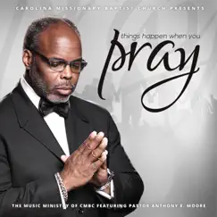Things Happen When You Pray (feat. Pastor Anthony E. Moore) Song Lyrics