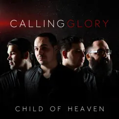 Child of Heaven - Single by Calling Glory album reviews, ratings, credits
