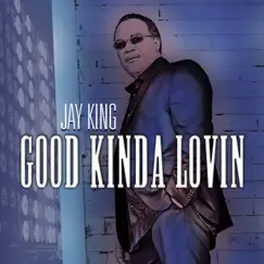 Good Kinda Lovin - EP by Jay King album reviews, ratings, credits
