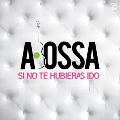 Si No Te Hubieras Ido - Single by A. Bossa album reviews, ratings, credits