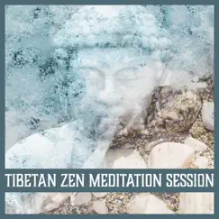 Tibetan Zen Meditation Session: Music for Mindfulness, Serenity, Prayer, Focus, Yoga, Stillness, Breathing, Tranquility by Tibetan Meditation Academy album reviews, ratings, credits