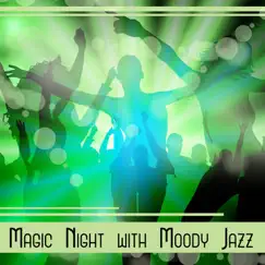 Magic Night with Moody Jazz - Soul Music for Positive Vibes, Night Club, Cocktail Party, Deep Relax by Jazz Night Music Paradise album reviews, ratings, credits