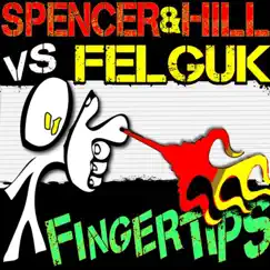 Fingertips (Spencer & Hill vs. Felguk) - Single by Spencer & Hill & Felguk album reviews, ratings, credits