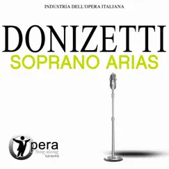 Opera Sing-Along Karaoke: Donizetti - Soprano Arias by Compagnia d'Opera Italiana Orchestra & Antonello Gotta album reviews, ratings, credits