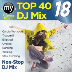 Top 40 DJ Mix 18 (Non-Stop Workout Mix For Fitness, Exercise, Running, Jogging, Cycling & Treadmill) [132 BPM] by Dynamix Music album reviews, ratings, credits