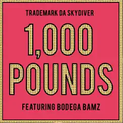 1,000 Pounds (feat. Bodega Bamz) - Single by Trademark Da Skydiver album reviews, ratings, credits