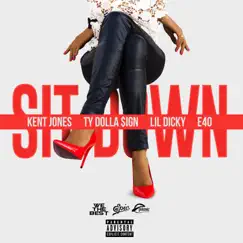 Sit Down (feat. Ty Dolla $ign, Lil Dicky & E-40) - Single by Kent Jones album reviews, ratings, credits