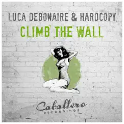 Climb the Wall - Single by Luca Debonaire & Hardcopy album reviews, ratings, credits