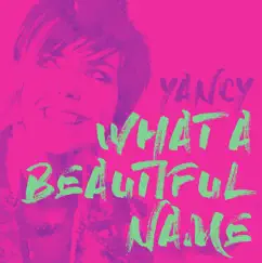 What a Beautiful Name - Single by Yancy album reviews, ratings, credits