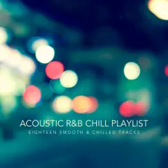 Acoustic R&B Chill Playlist (Eighteen Smooth and Chilled Tracks) by Various Artists album reviews, ratings, credits