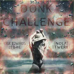 Donk Challenge (Nola Twerk) - Single by Kyle Edwards & DJ Bake album reviews, ratings, credits