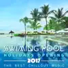 Swimming Pool: Holidays Opening 2017 - The Best Chillout Music, Beach Party, Cocktails and Relaximg Music album lyrics, reviews, download
