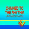 Chained to the Rhythm (All Remixes) - Single album lyrics, reviews, download