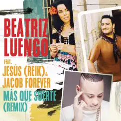 Más Que Suerte (Remix) [feat. Jesús Navarro & Jacob Forever] - Single by Beatriz Luengo album reviews, ratings, credits