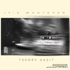 It's Whatever by Theory Hazit album reviews, ratings, credits
