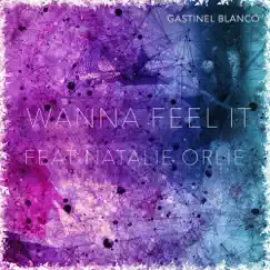 Wanna Feel It (feat. Natalie Orlie) - Single by Gastinel Blanco album reviews, ratings, credits