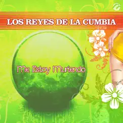 Me Estoy Muriendo - Single by Los Reyes de la Cumbia album reviews, ratings, credits