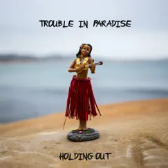 Holding Out - Single by Trouble in Paradise album reviews, ratings, credits