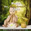 Music for Children's Yogis: Mindfulness Meditation for Kids – Birds & Calm Nature Sounds, Child Therapy, Baby Relax, Mastering the Mind & Body album lyrics, reviews, download