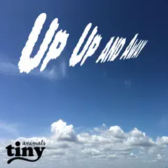 Up, Up, And Away - Single by Tiny Animals album reviews, ratings, credits
