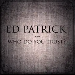 Who Do You Trust - EP by Ed Patrick album reviews, ratings, credits
