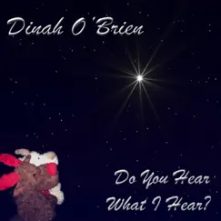 Do You Hear What I Hear - Single by Dinah O'Brien album reviews, ratings, credits