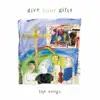 Gift Your Gifts: The Songs album lyrics, reviews, download