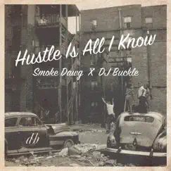 Hustle Is All I Know (feat. Smoke Dawg) - Single by DJ Buckle album reviews, ratings, credits