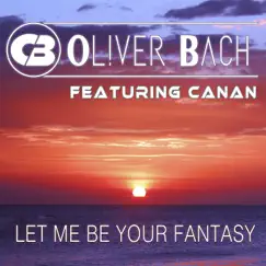 Let Me Be Your Fantasy (feat. Canan) by Oliver Bach album reviews, ratings, credits