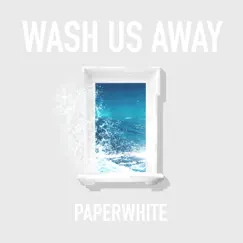 Wash Us Away - Single by Paperwhite album reviews, ratings, credits