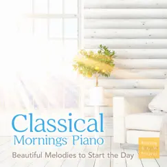 Classical Mornings Piano - Beautiful Melodies to Start the Day by Relaxing BGM Project album reviews, ratings, credits