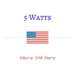 We're Still Here - Single by 5 Watts album reviews, ratings, credits