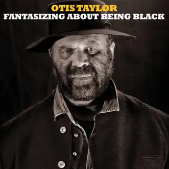Fantasizing About Being Black by Otis Taylor album download