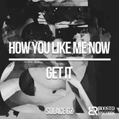 How You Like Me Now/Get IT - Single by SOLACE GZ album reviews, ratings, credits