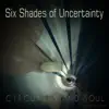 Six Shades of Uncertainty - Single album lyrics, reviews, download