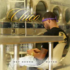 Chico (feat. Lil Wayne) - Single by Roy Demeo album reviews, ratings, credits