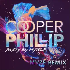 Party By Myself (MVZE Remix) - Single by Cooper Phillip album reviews, ratings, credits