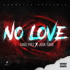 No Love - Single by Tiago Prez & Juan Tunix album reviews, ratings, credits
